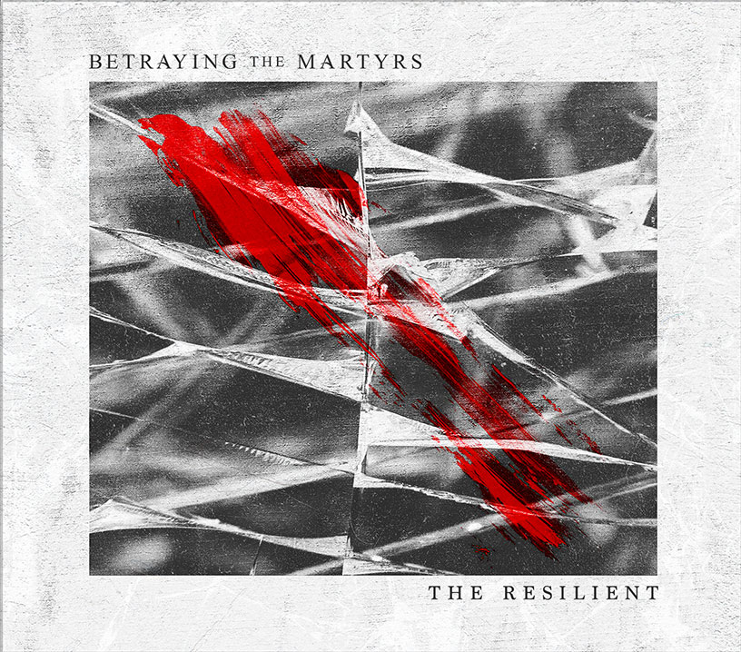 The Resilience - Betraying The Martyrs