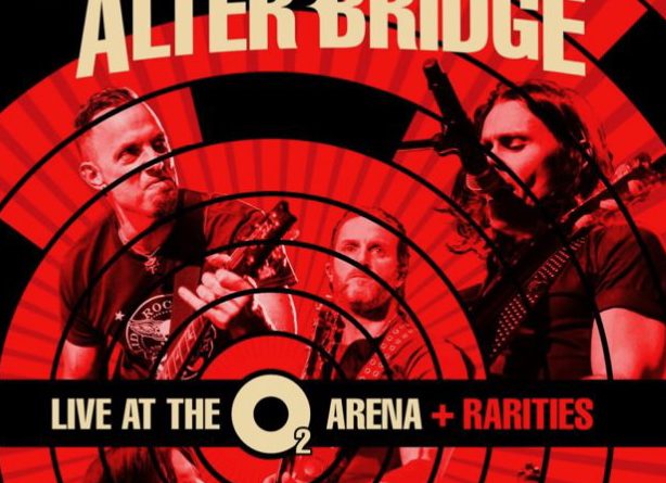 Live at the O2 Arena + Rarities - Alter Bridge