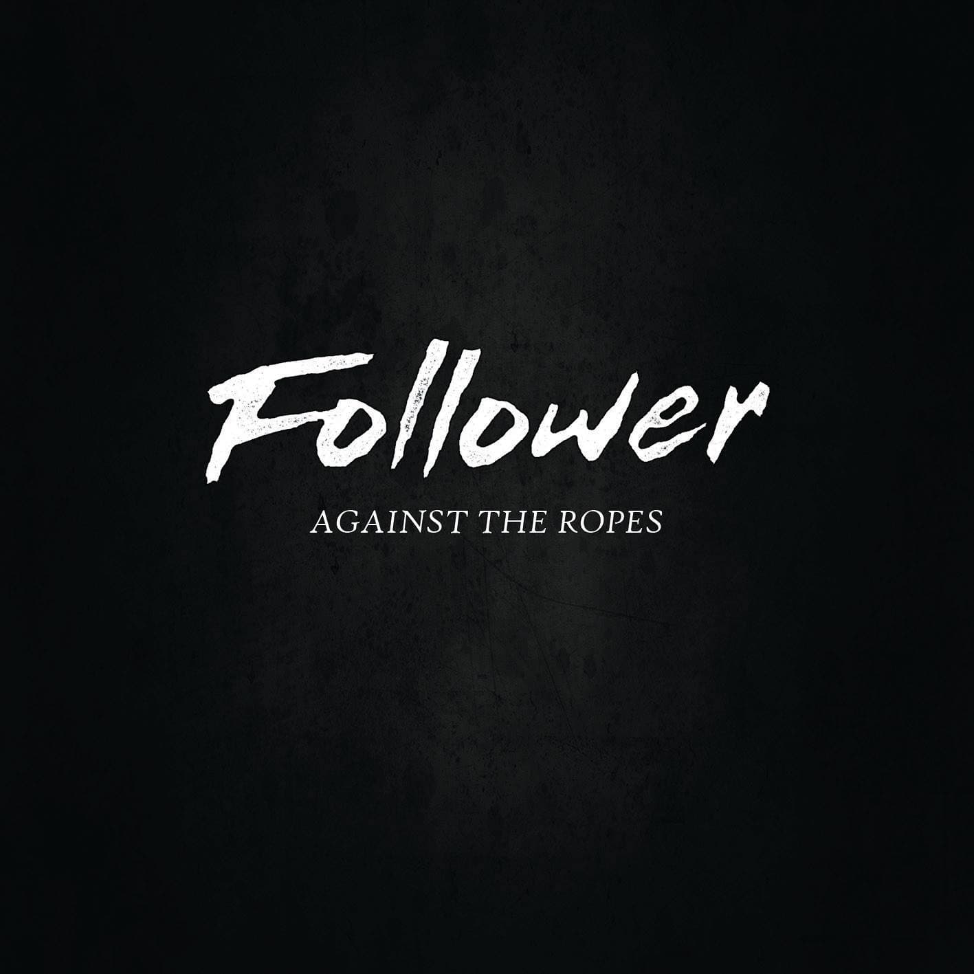 Against The Ropes - Follower