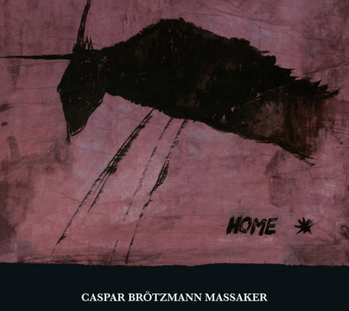 Caspar Brötzmann Massaker - Home