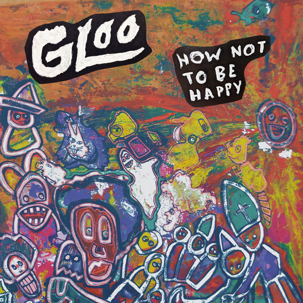How Not To Be Happy - Gloo