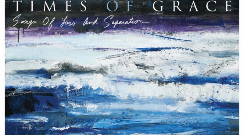 Songs Of Loss And Separation - Times of Grace