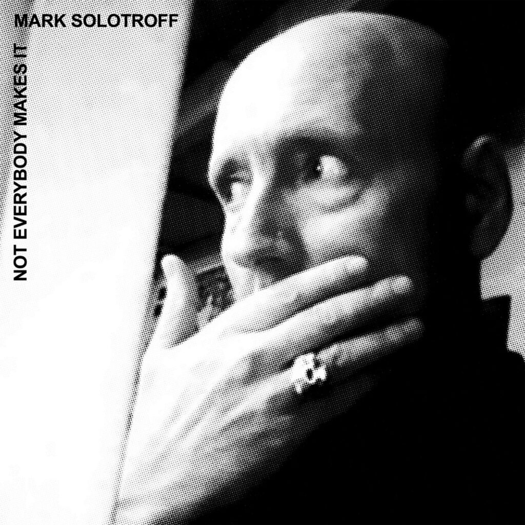 Not Everybody Makes It - Mark Solotroff