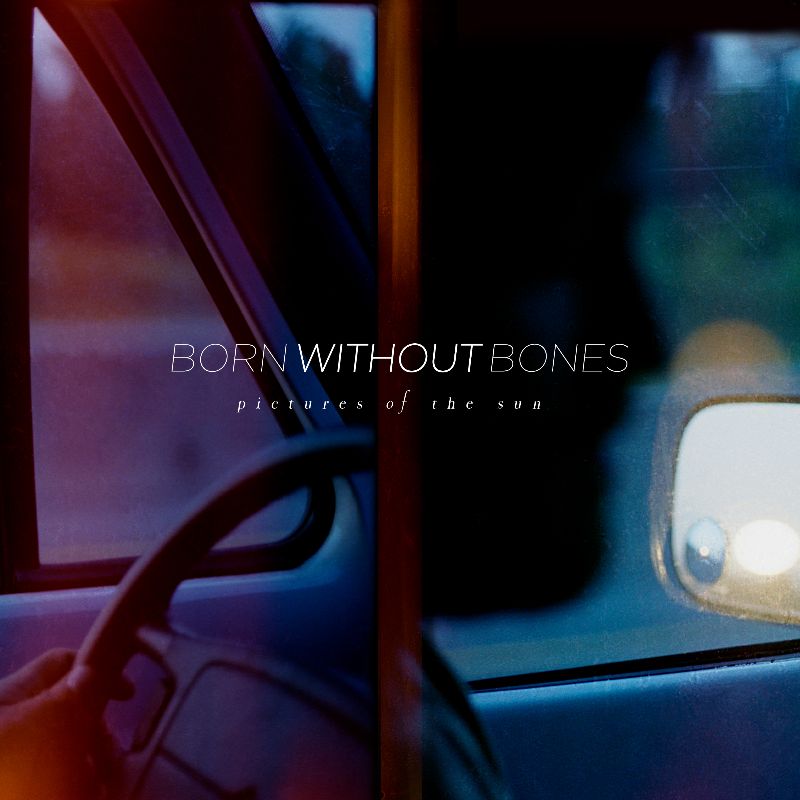 Pictures Of The Sun - Born Without Bones