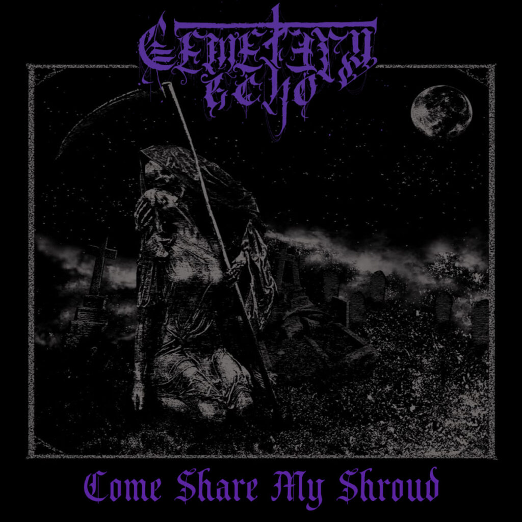 Come Share My Shroud - Cemetery Echo