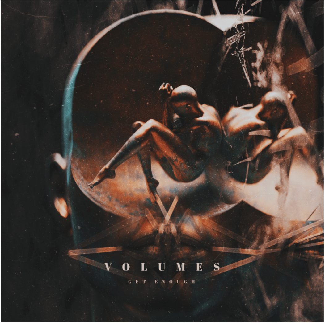 Volumes Get Enough