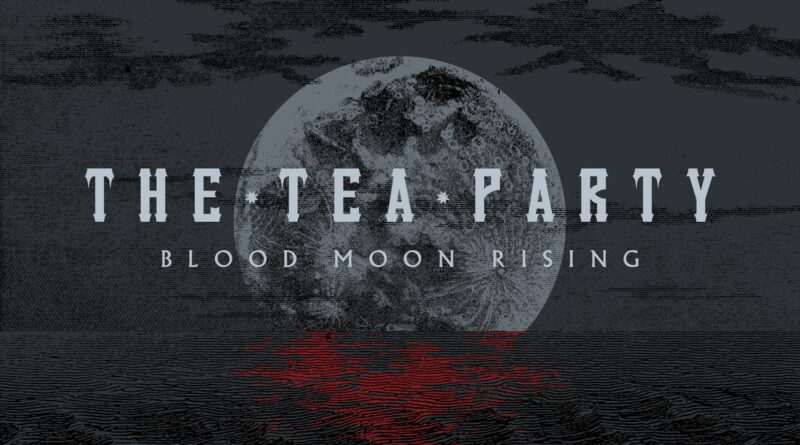 Blood Moon Rising - The Tea Party