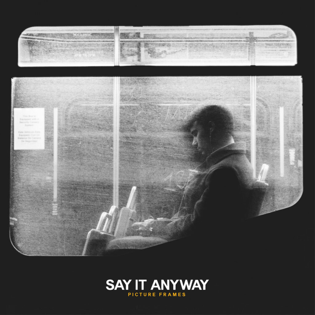Picture Frames - Say It Anyway