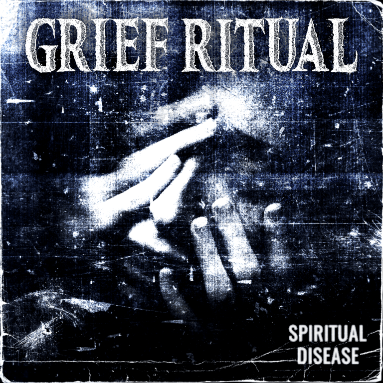 EP REVIEW: Spiritual Disease - Grief Ritual - Distorted Sound Magazine