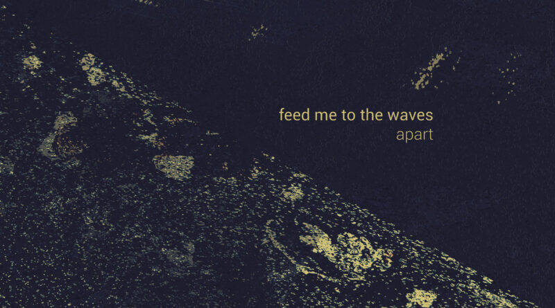 Apart - Feed Me To The Waves