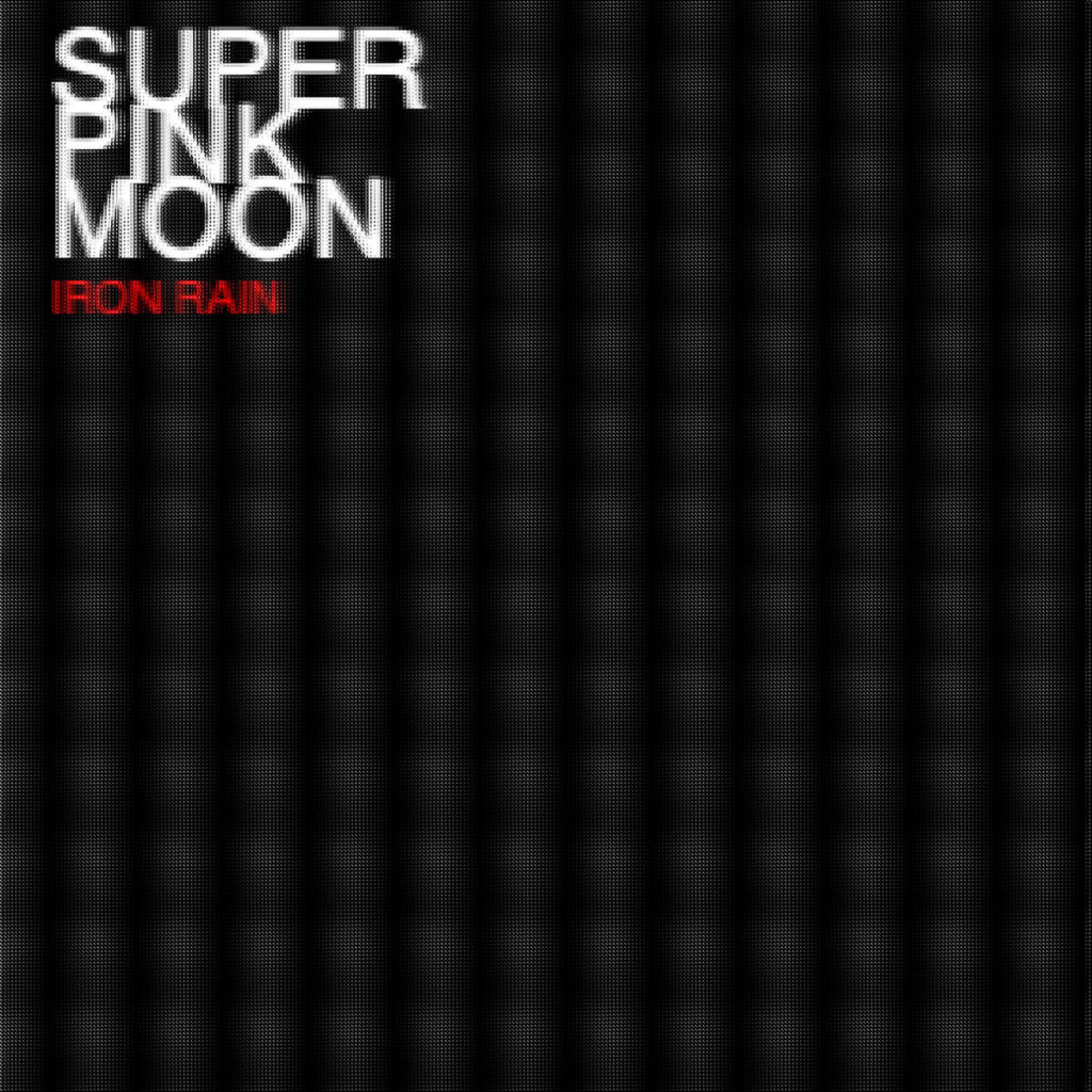 Iron Rain - Super Pink Moon