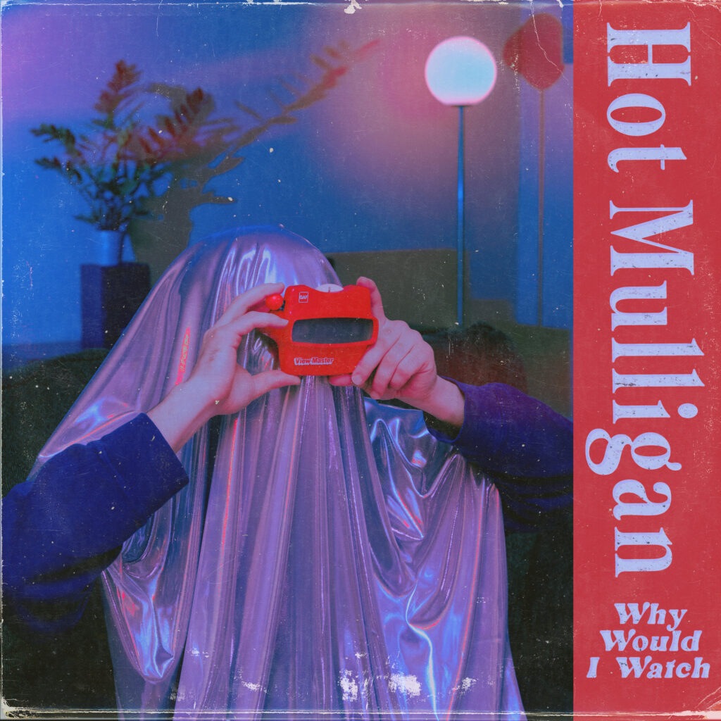 Why Would I Watch - Hot Mulligan