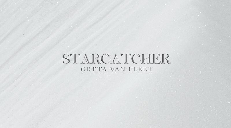 Starcatcher - Greta Van Fleet