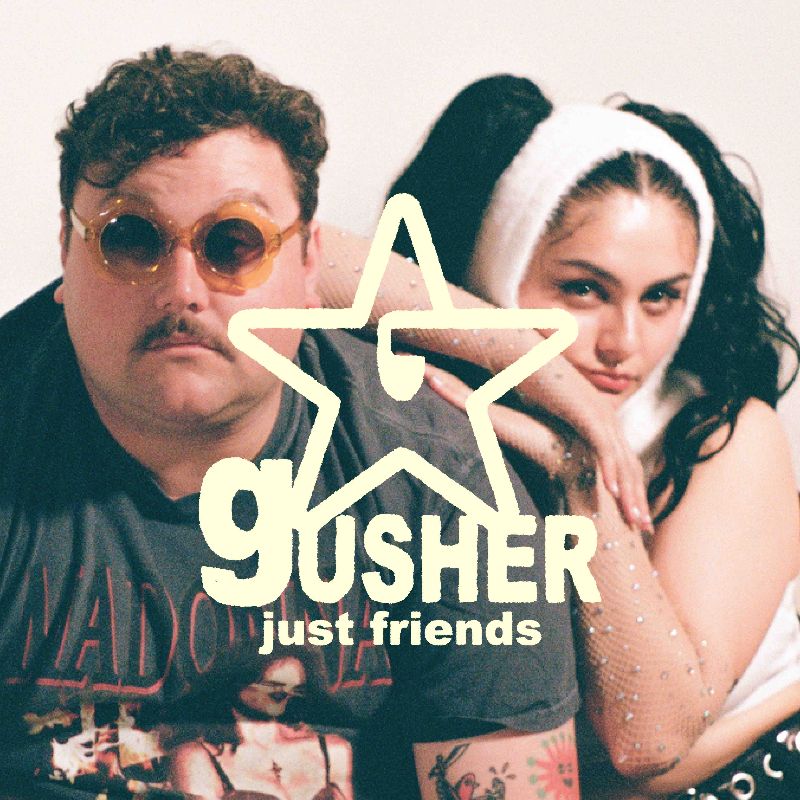 Gusher - Just Friends