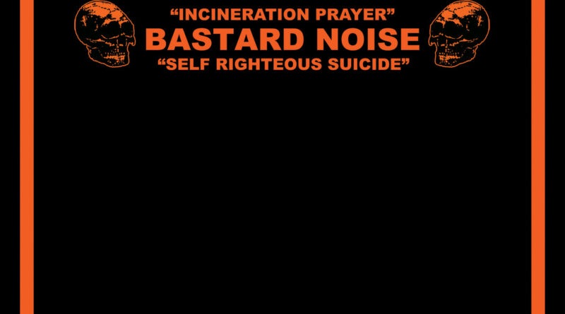 Incineration Prayer - Self Righteous Suicide - Bastard Noise