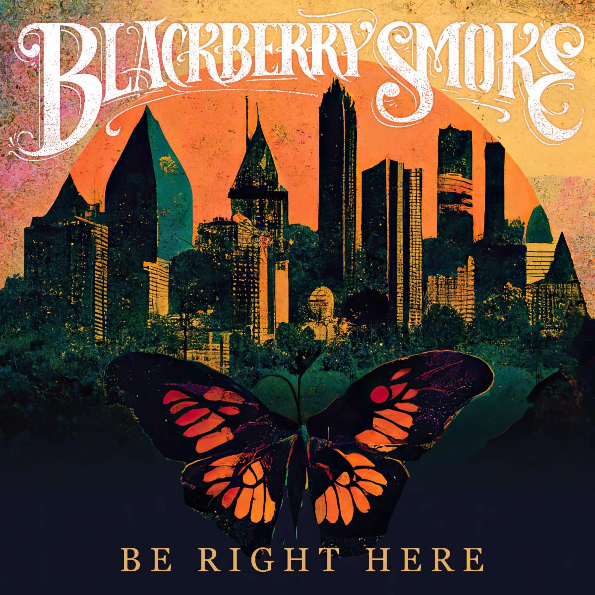 Be Right Here - Blackberry Smoke