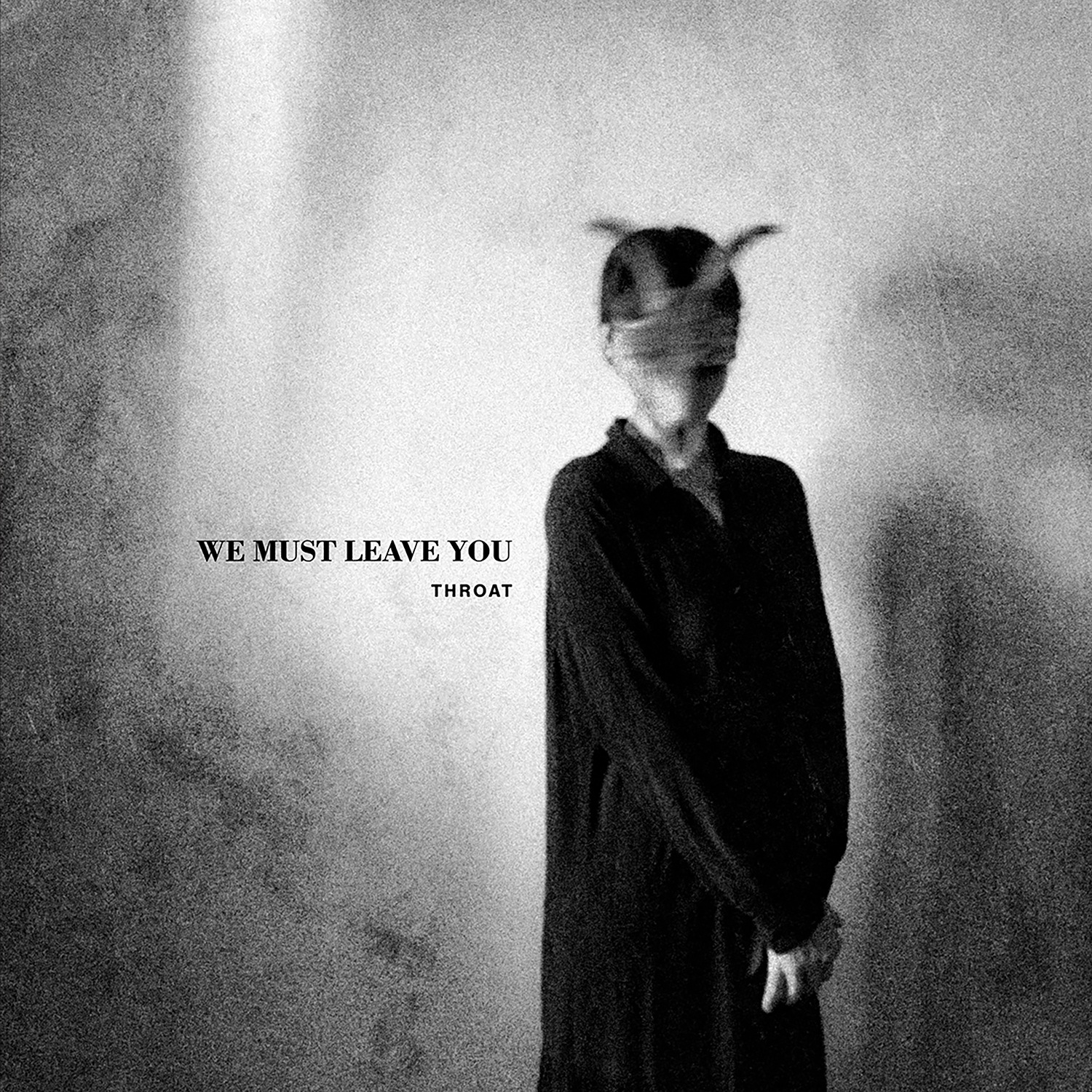 We Must Leave You - Throat