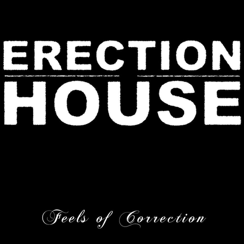Erection House - Feels Of Correction - Artwork