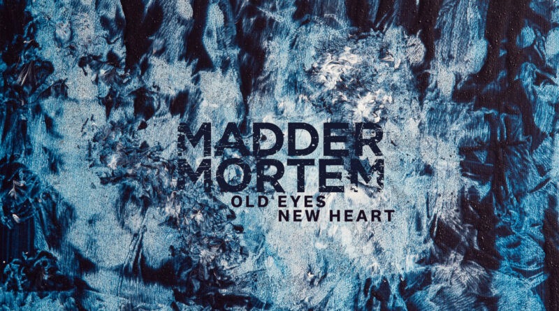 Old Eyes, New Heart - Madder Mortem