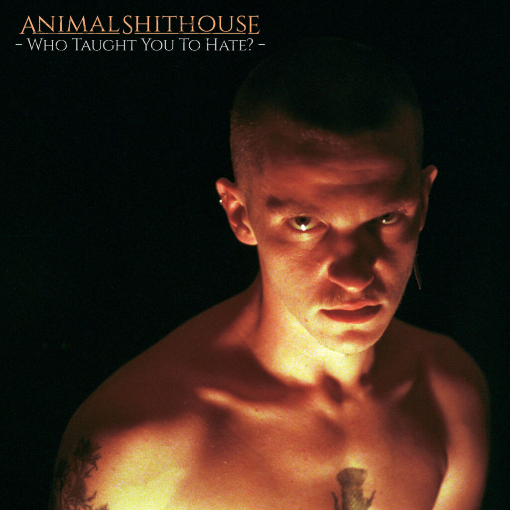 Who Taught You To Hate? - Animal Shithouse