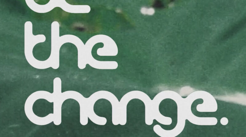 Be The Change - Greenyl and Rude Cares