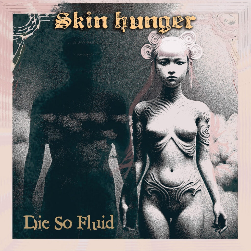 Skin Hunger - Die So Fluid