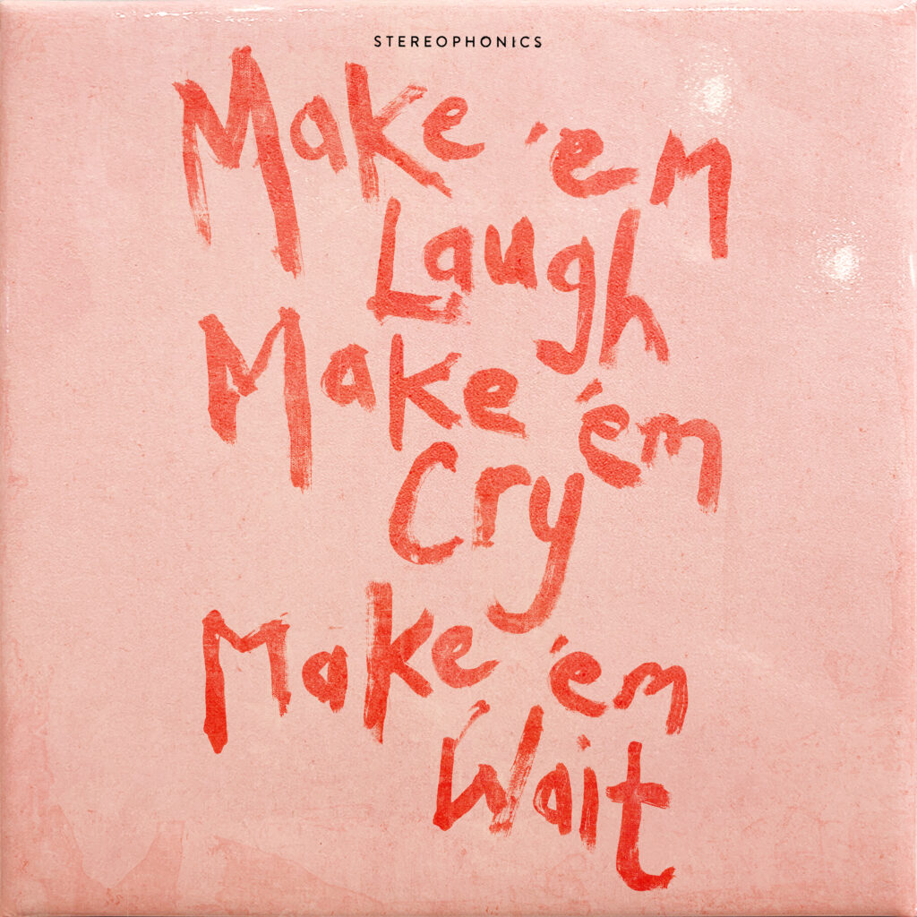 Make Em Laugh Make Em Cry Make Em Wait - Stereophonics