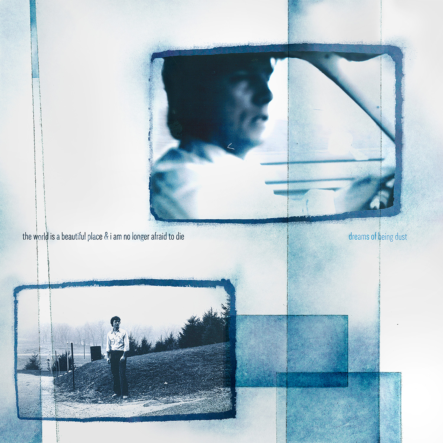 Dreams of Being Dust - The World Is A Beautiful Place & I Am No Longer Afraid To Die