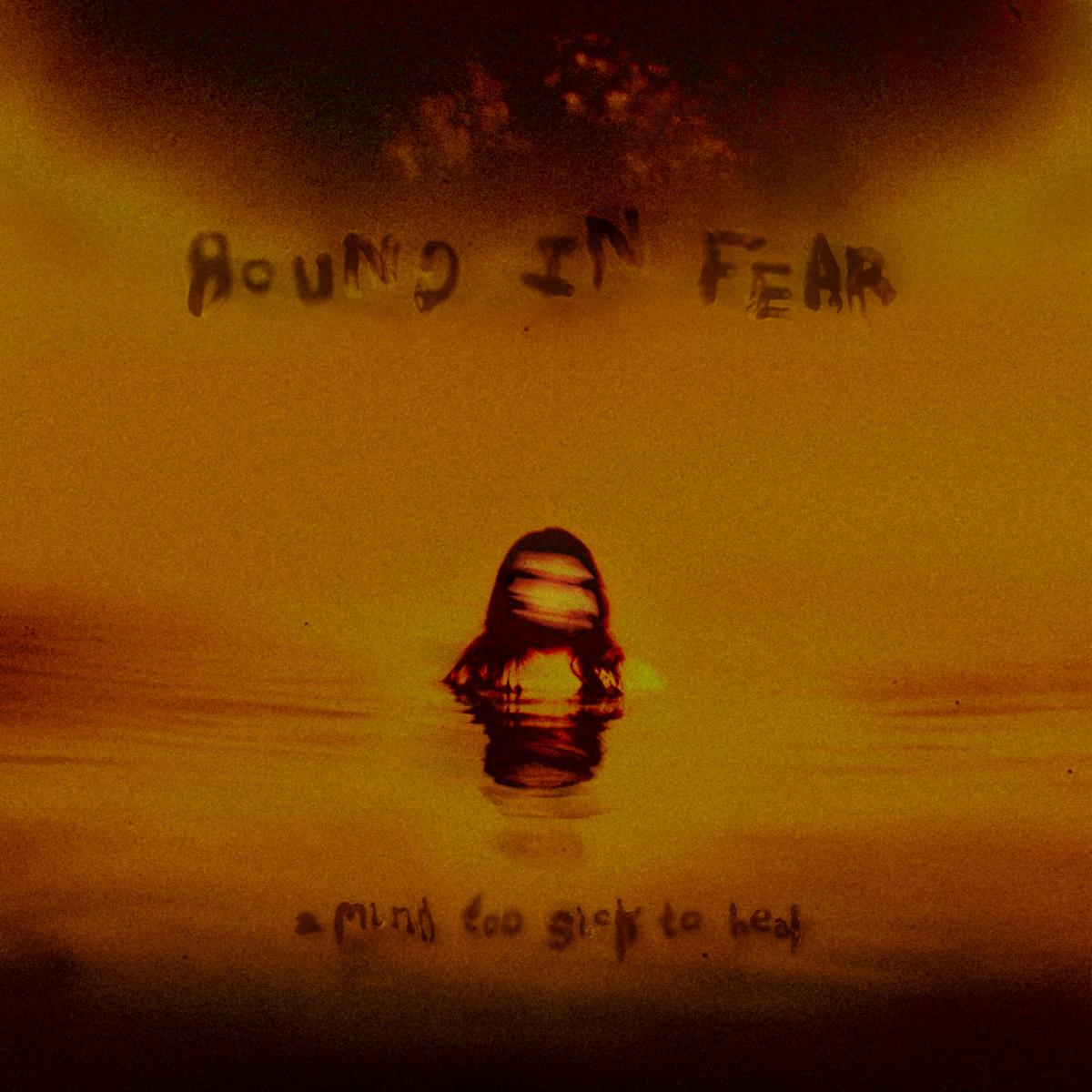 A Mind Too Sick To Heal - Bound In Fear