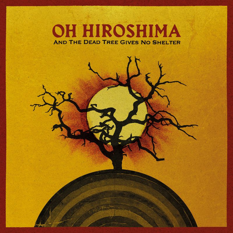 Oh Hiroshima announce new album ‘And the Dead Tree Gives No Shelter’