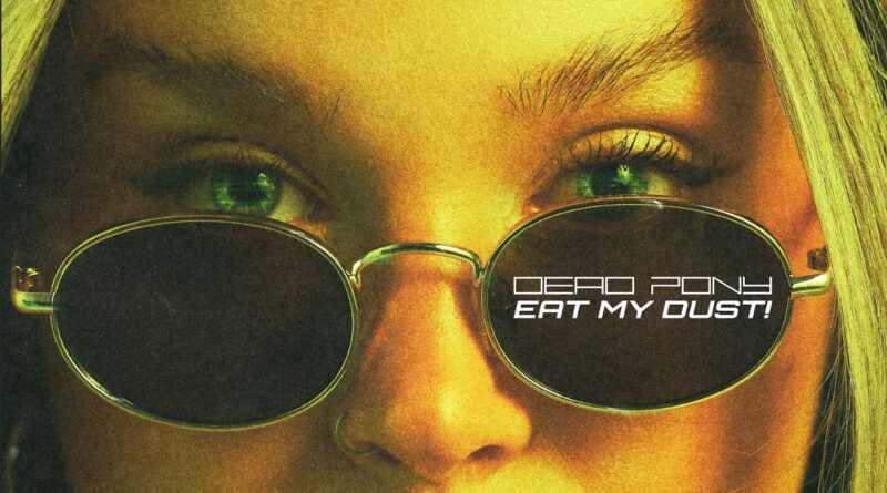 Eat My Dust! - Dead Pony